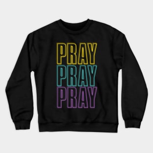 Pray pray pray-y/t/p Crewneck Sweatshirt